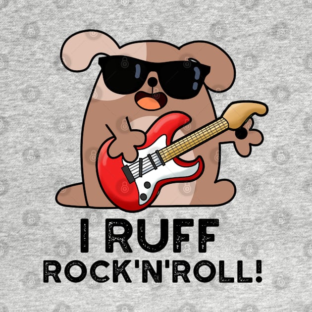 I Ruff Rock And Roll Cute Dog Pun by punnybone